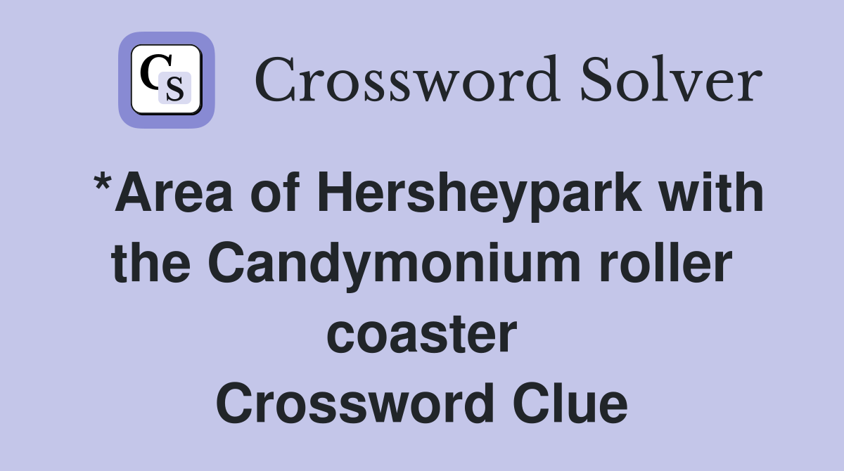 *Area of Hersheypark with the Candymonium roller coaster Crossword Clue