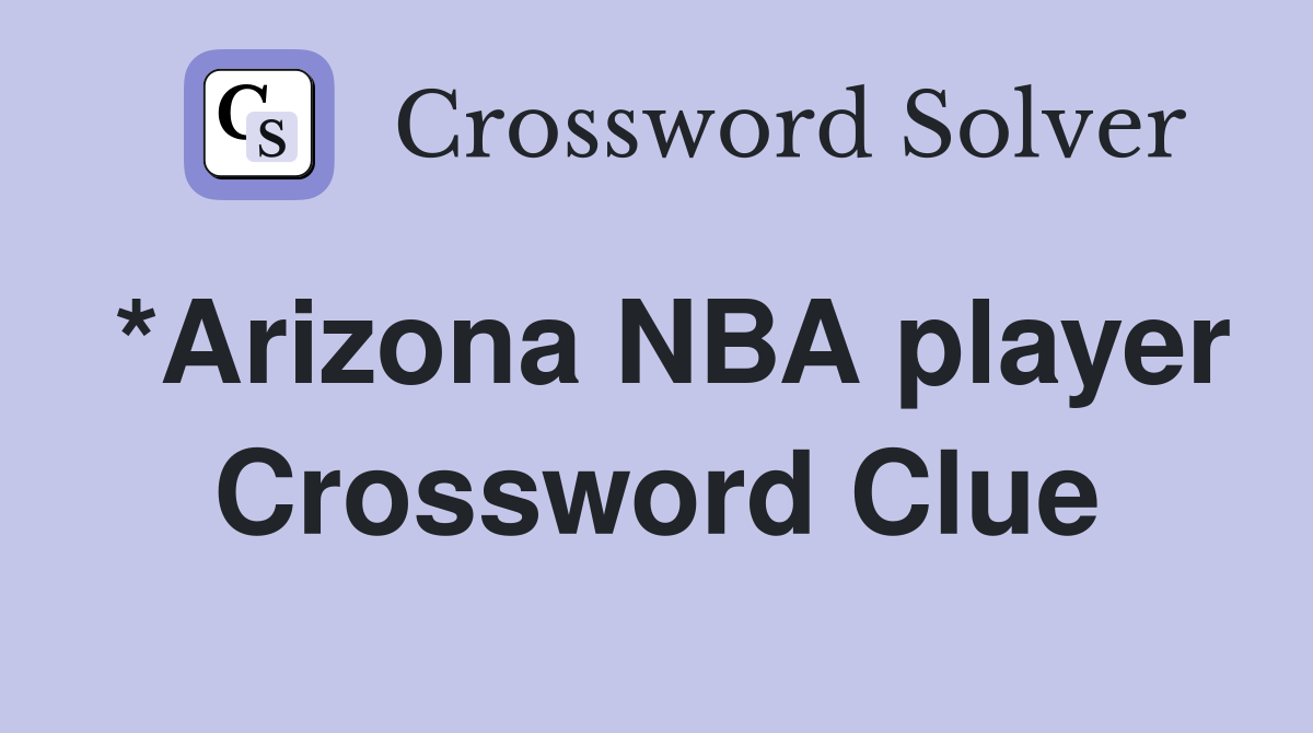 *Arizona NBA player Crossword Clue