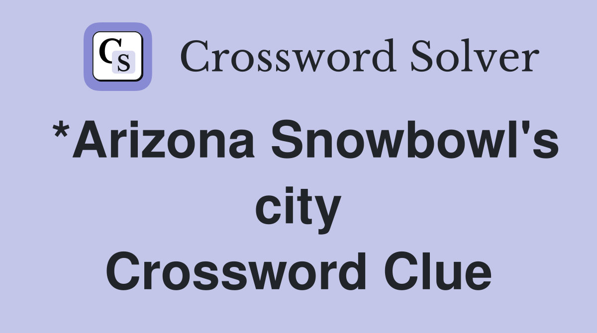 *Arizona Snowbowl's city Crossword Clue