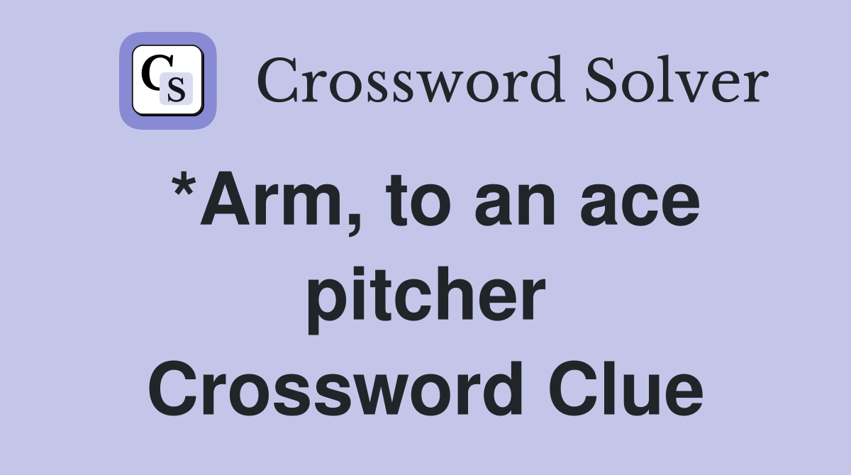 *Arm, to an ace pitcher Crossword Clue