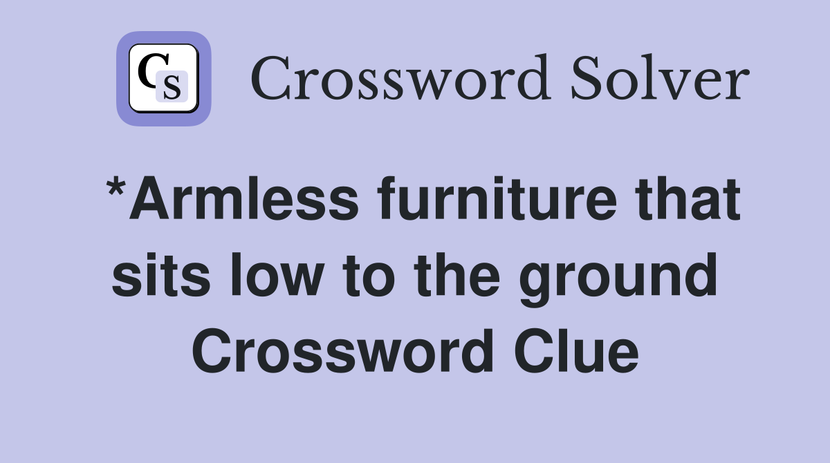 *Armless furniture that sits low to the ground Crossword Clue