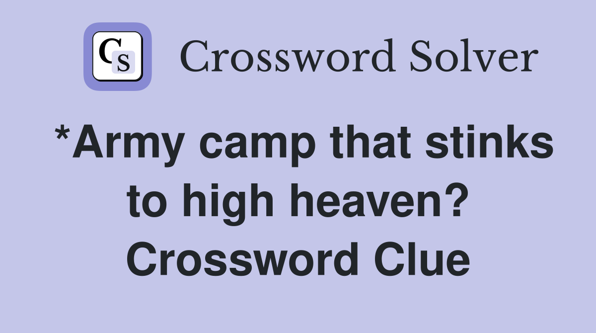 *Army camp that stinks to high heaven? Crossword Clue