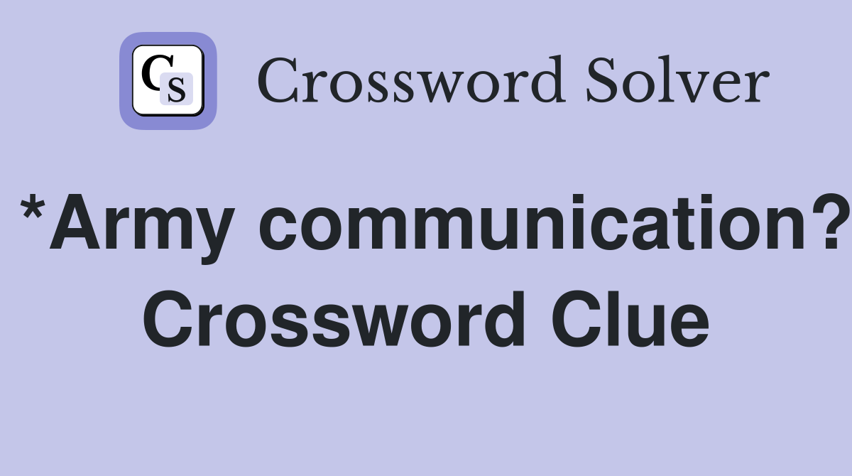 *Army communication? Crossword Clue