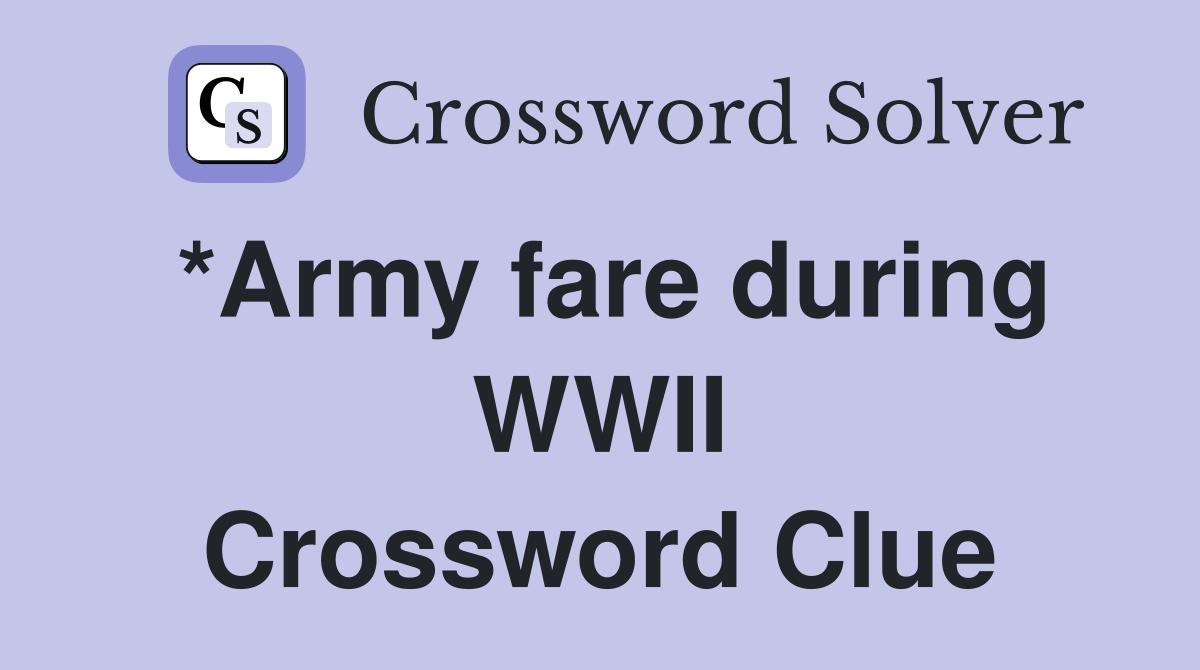 *Army fare during WWII Crossword Clue