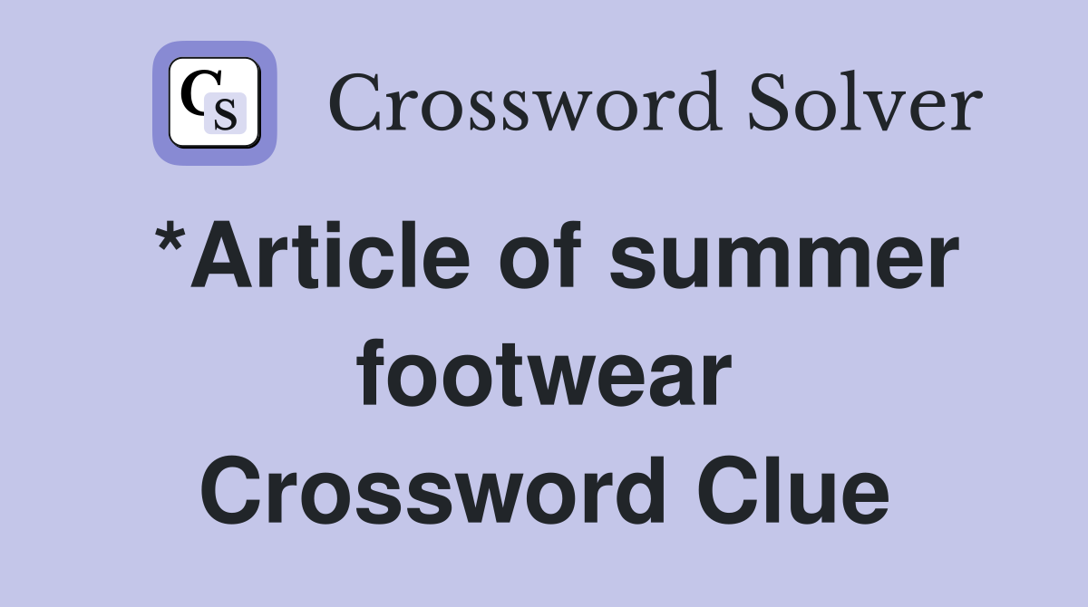 *Article of summer footwear Crossword Clue