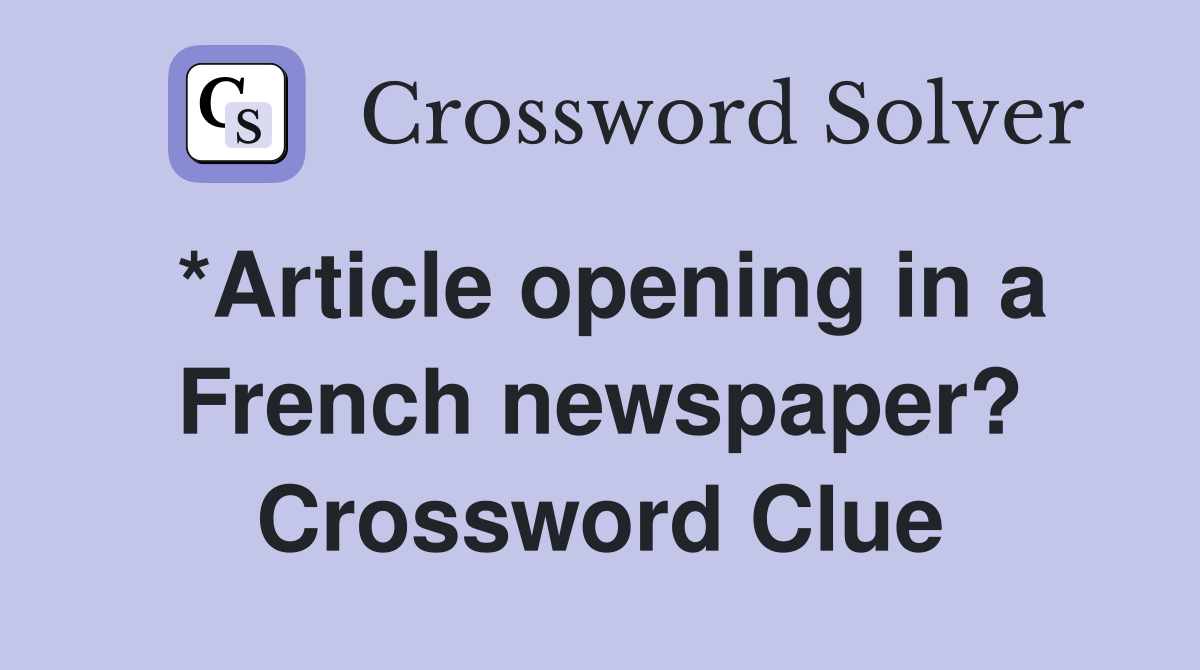 *Article opening in a French newspaper? Crossword Clue
