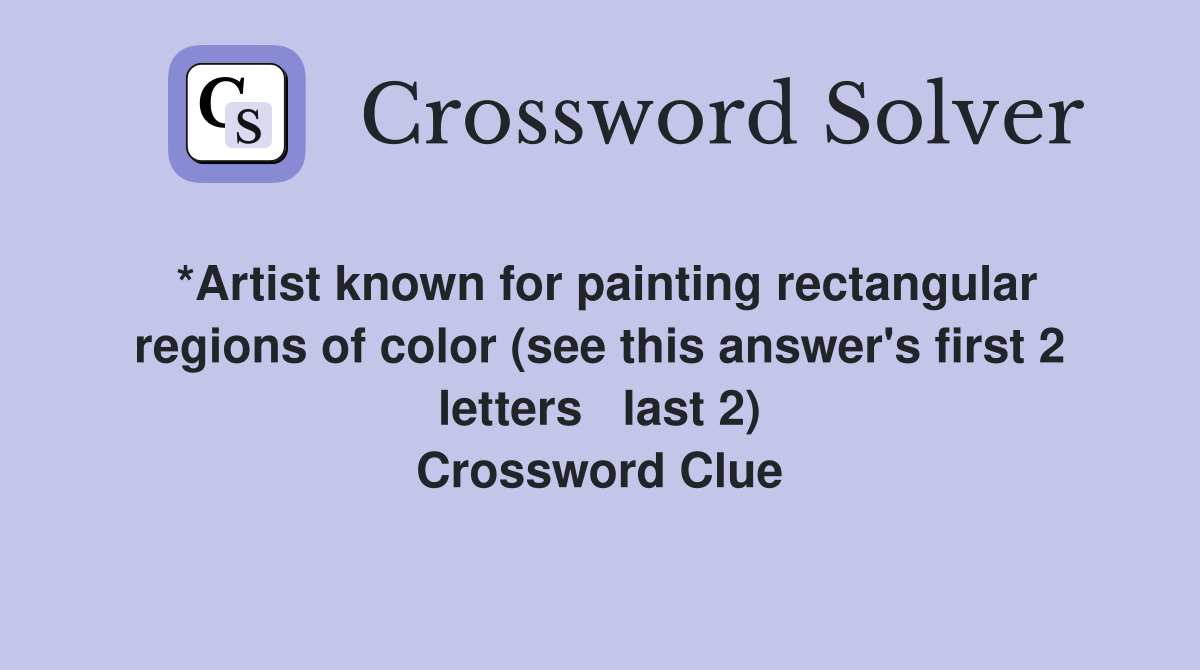 *Artist known for painting rectangular regions of color (see this answer's first 2 letters   last 2) Crossword Clue