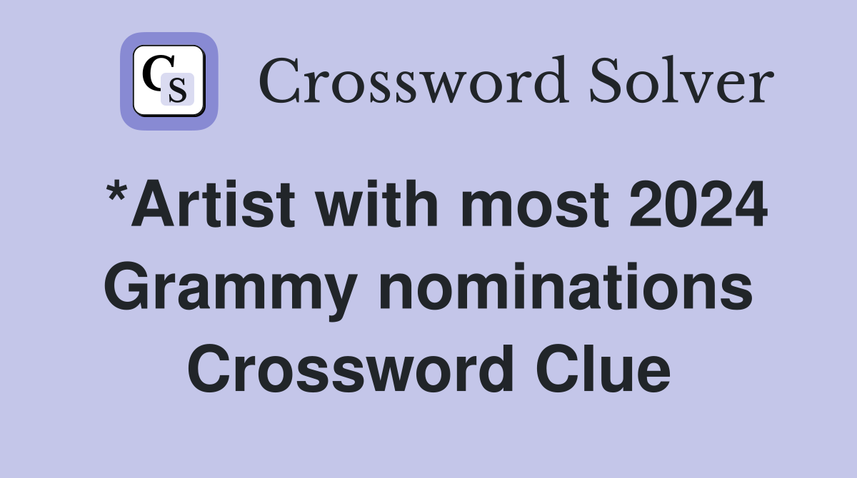 *Artist with most 2024 Grammy nominations Crossword Clue