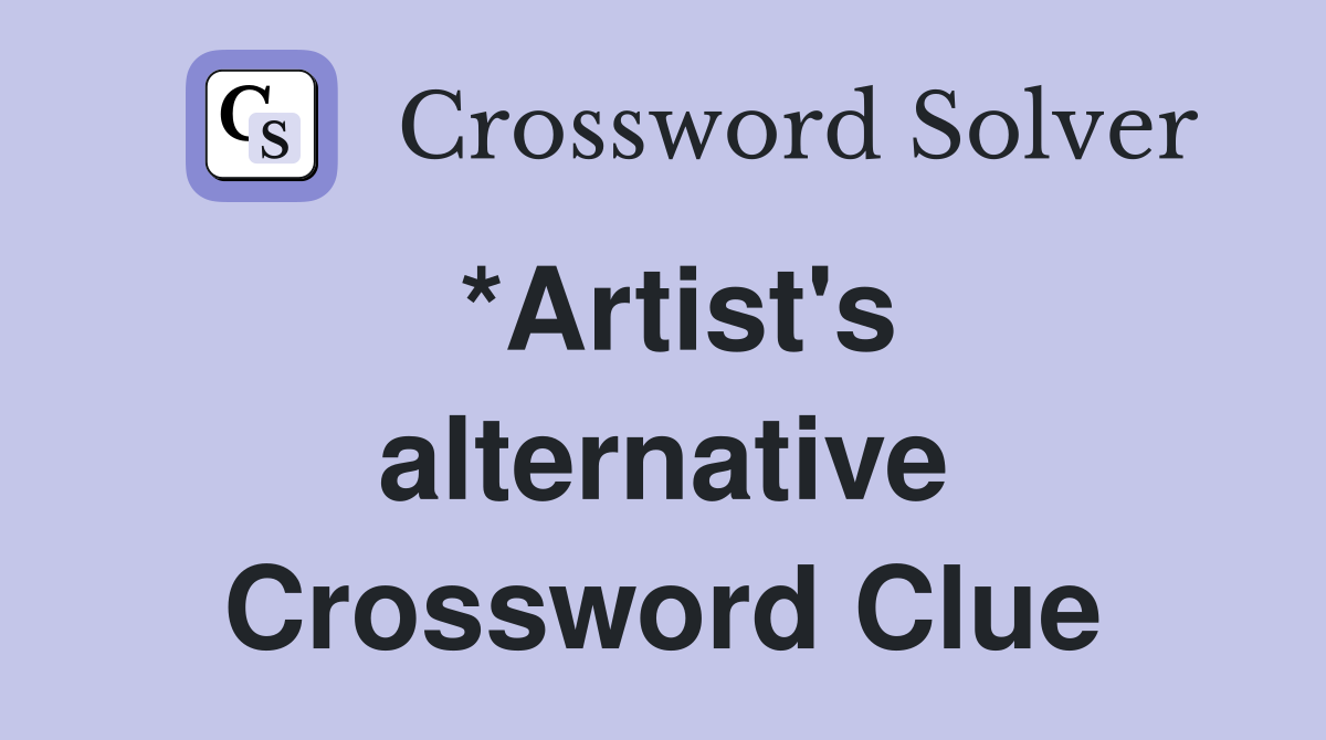 *Artist's alternative Crossword Clue