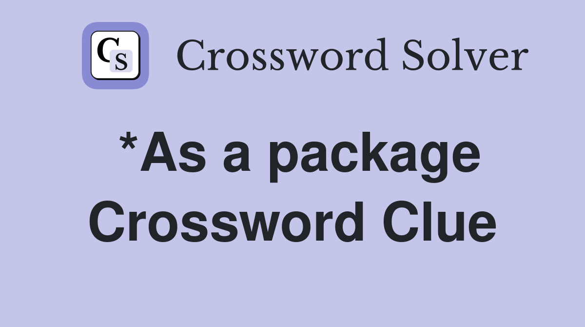 *As a package Crossword Clue