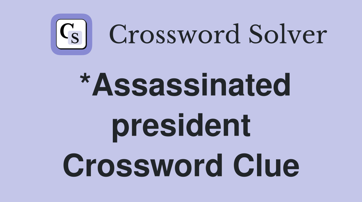 *Assassinated president Crossword Clue