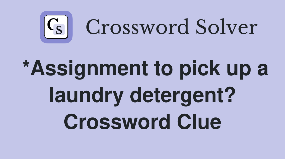 *Assignment to pick up a laundry detergent? Crossword Clue