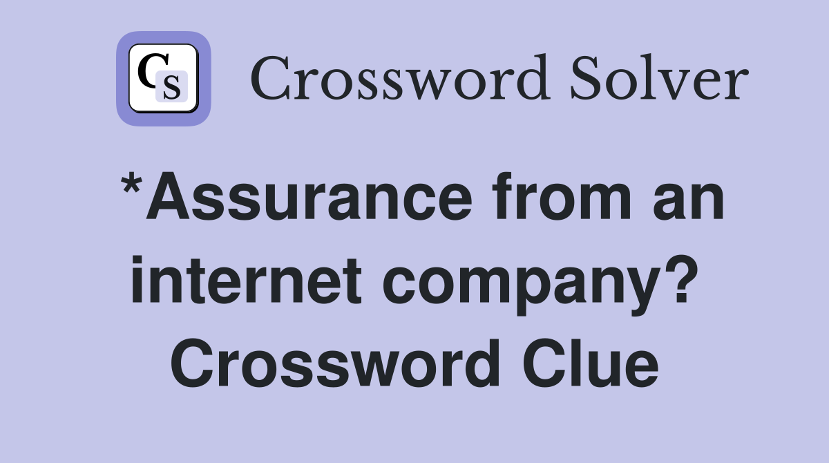 *Assurance from an internet company? Crossword Clue