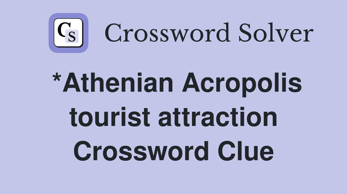 *Athenian Acropolis tourist attraction Crossword Clue