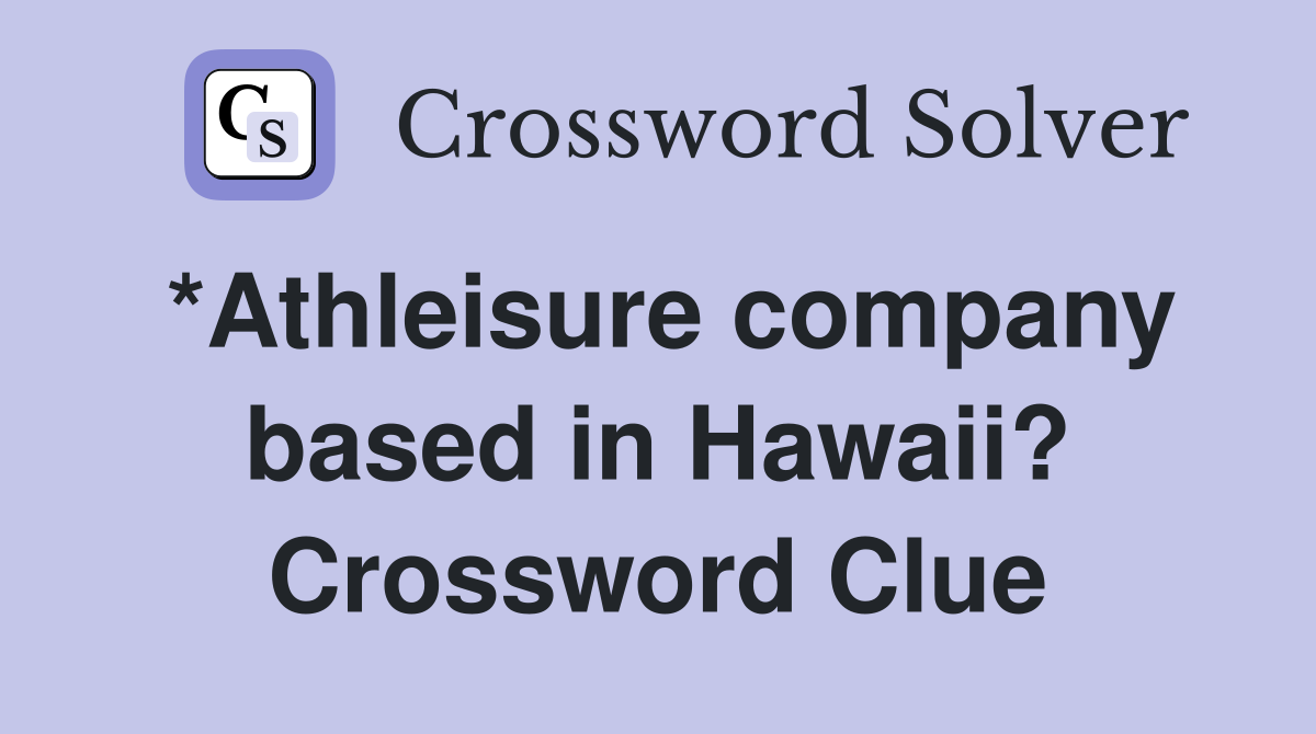 *Athleisure company based in Hawaii? Crossword Clue