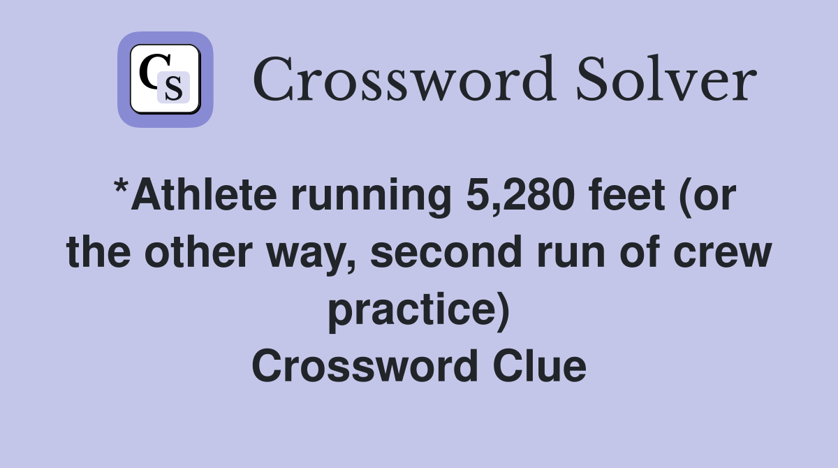 *Athlete running 5,280 feet (or the other way, second run of crew practice) Crossword Clue