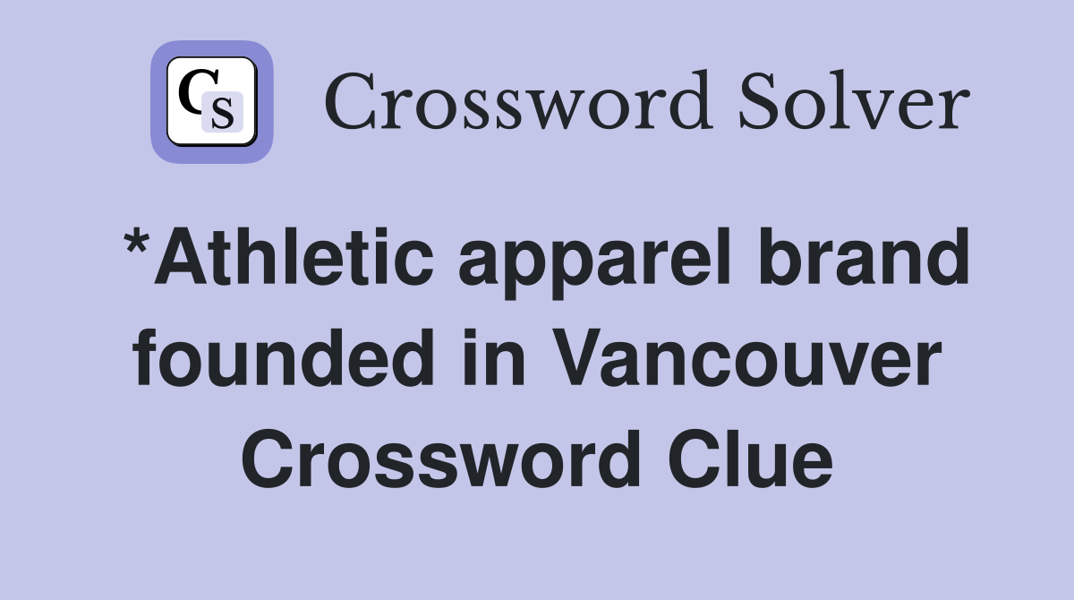 *Athletic apparel brand founded in Vancouver Crossword Clue