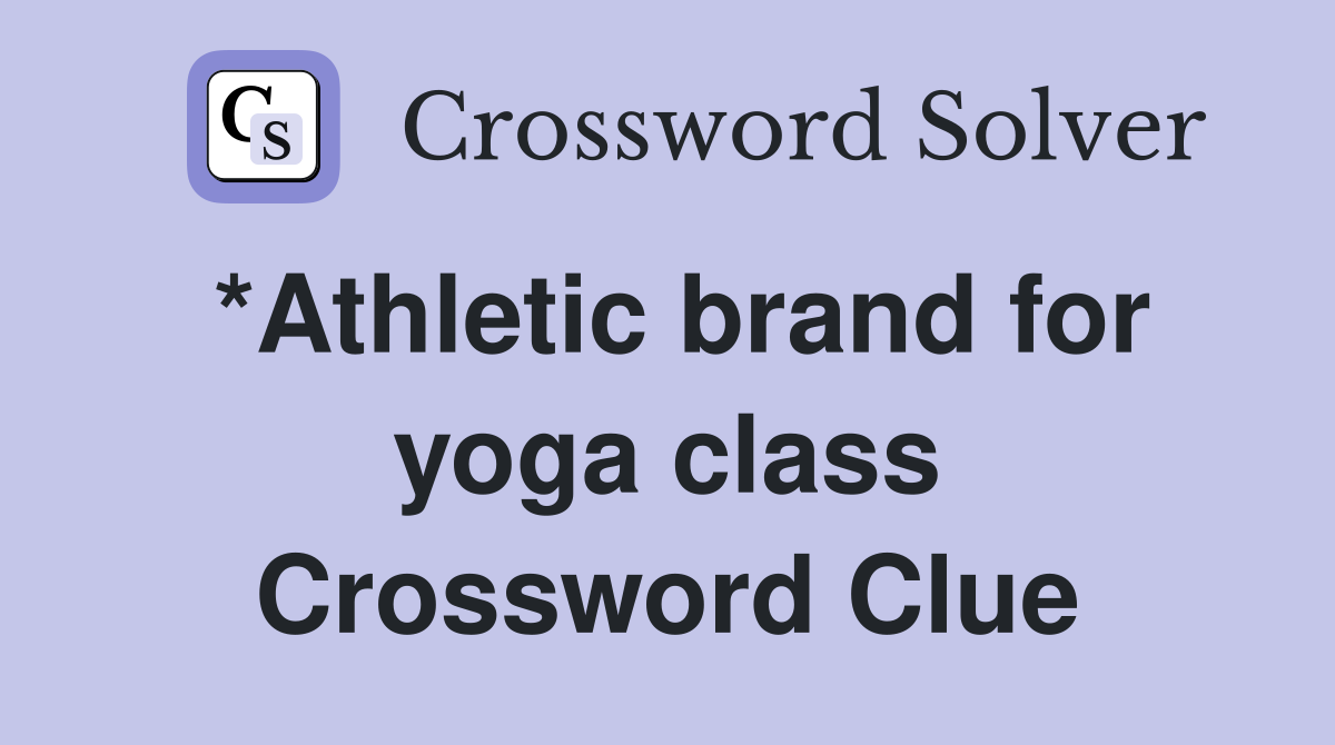 *Athletic brand for yoga class Crossword Clue
