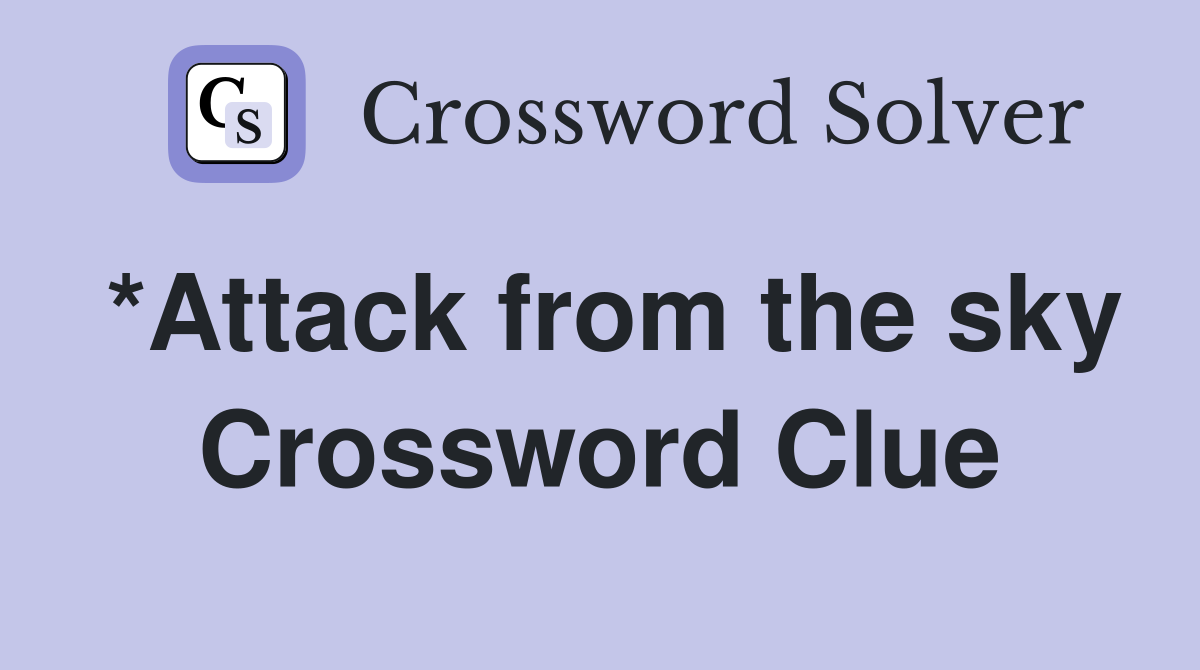 *Attack from the sky Crossword Clue