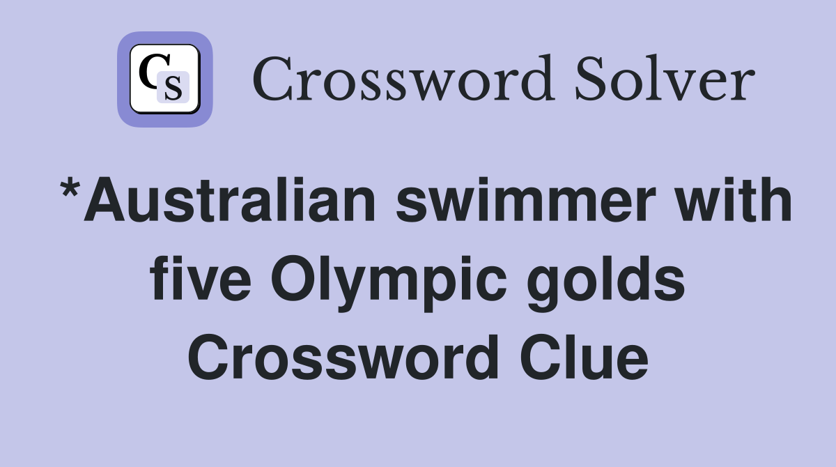 *Australian swimmer with five Olympic golds Crossword Clue