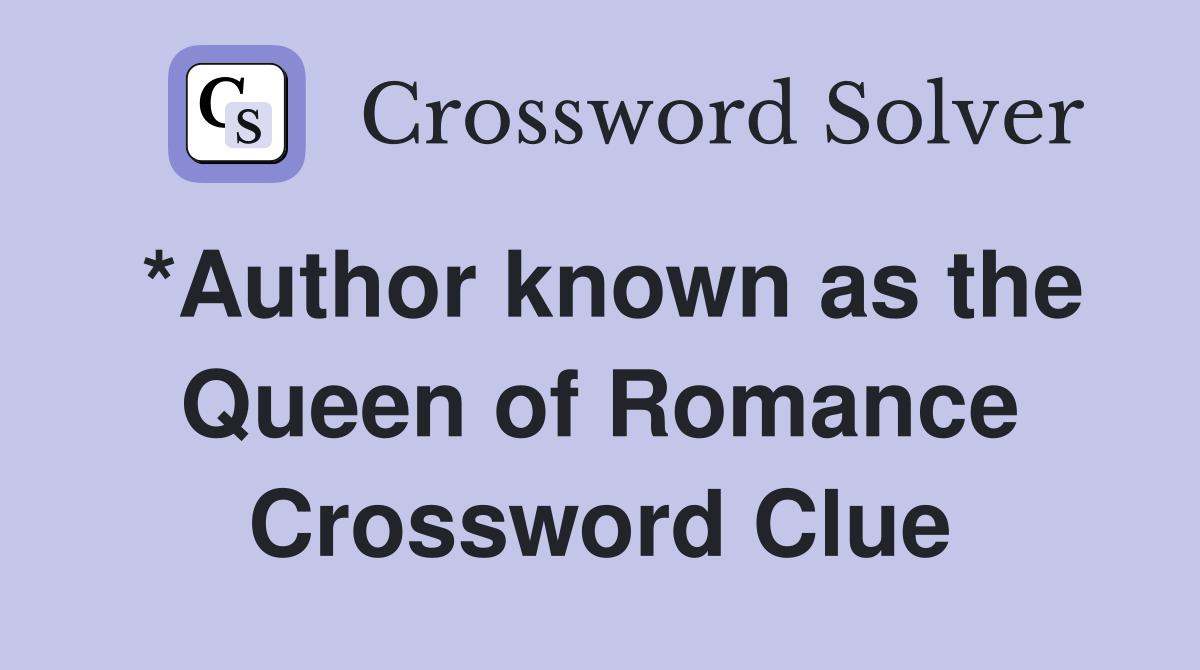 *Author known as the Queen of Romance Crossword Clue