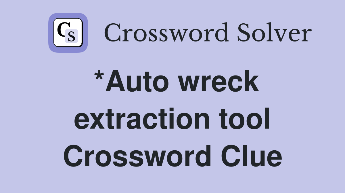 *Auto wreck extraction tool Crossword Clue