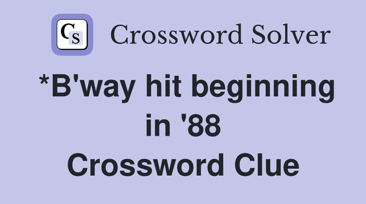 *B'way hit beginning in '88 Crossword Clue