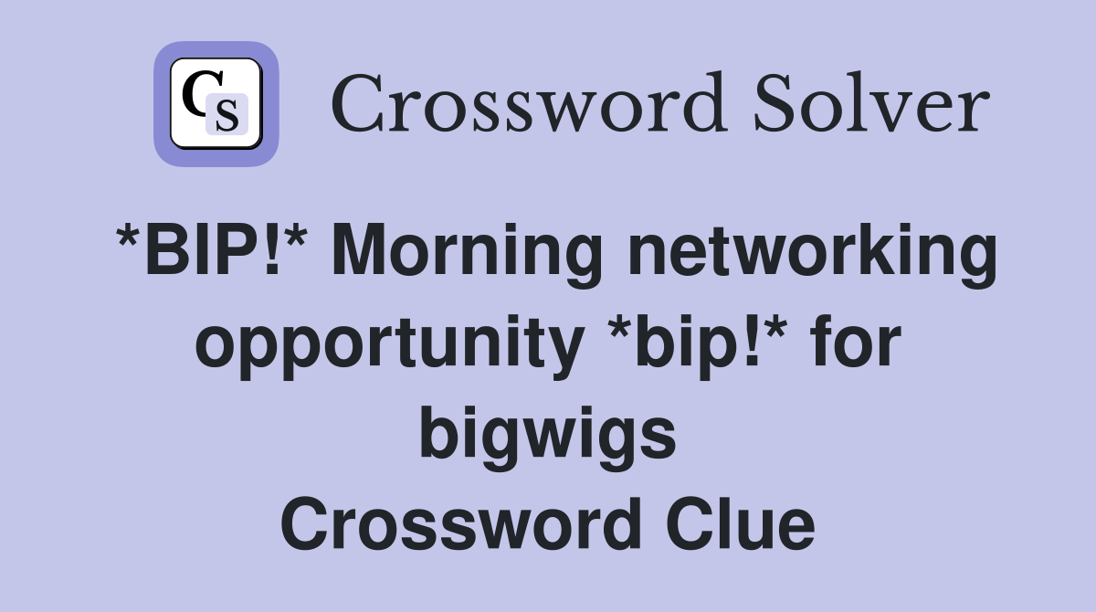 *BIP!* Morning networking opportunity *bip!* for bigwigs Crossword Clue