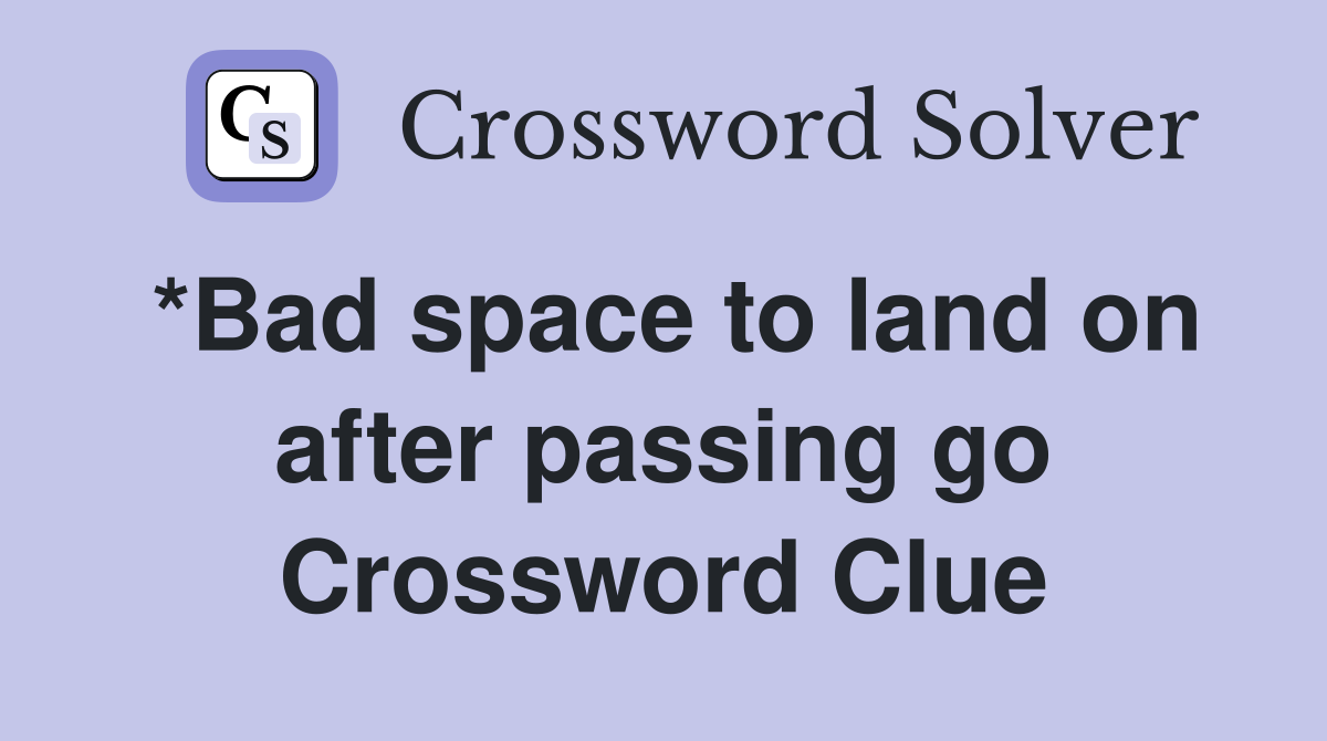 *Bad space to land on after passing go Crossword Clue