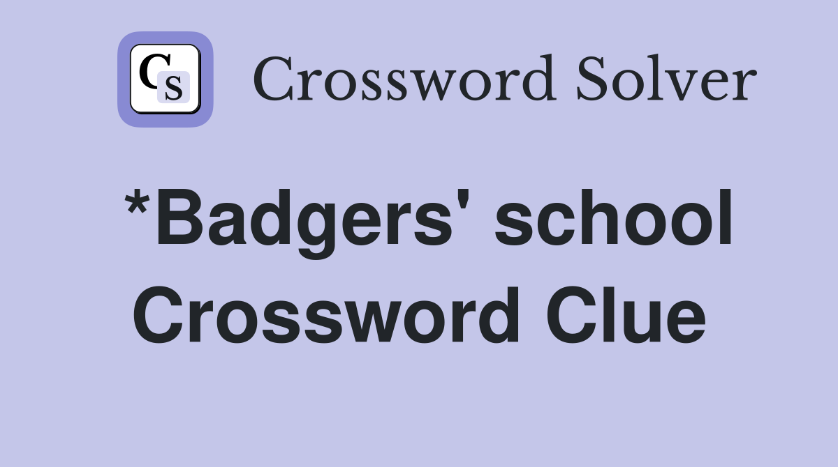 *Badgers' school Crossword Clue
