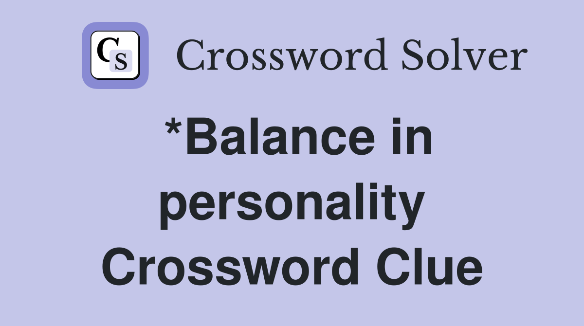 *Balance in personality Crossword Clue