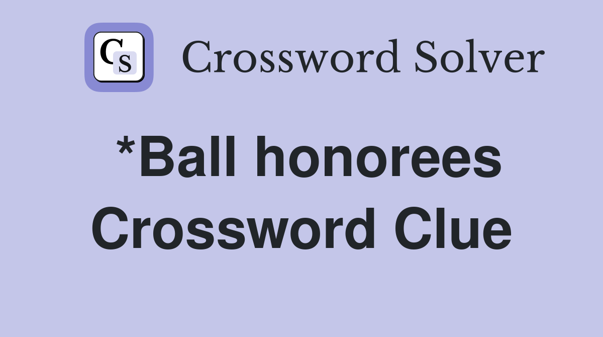 *Ball honorees Crossword Clue