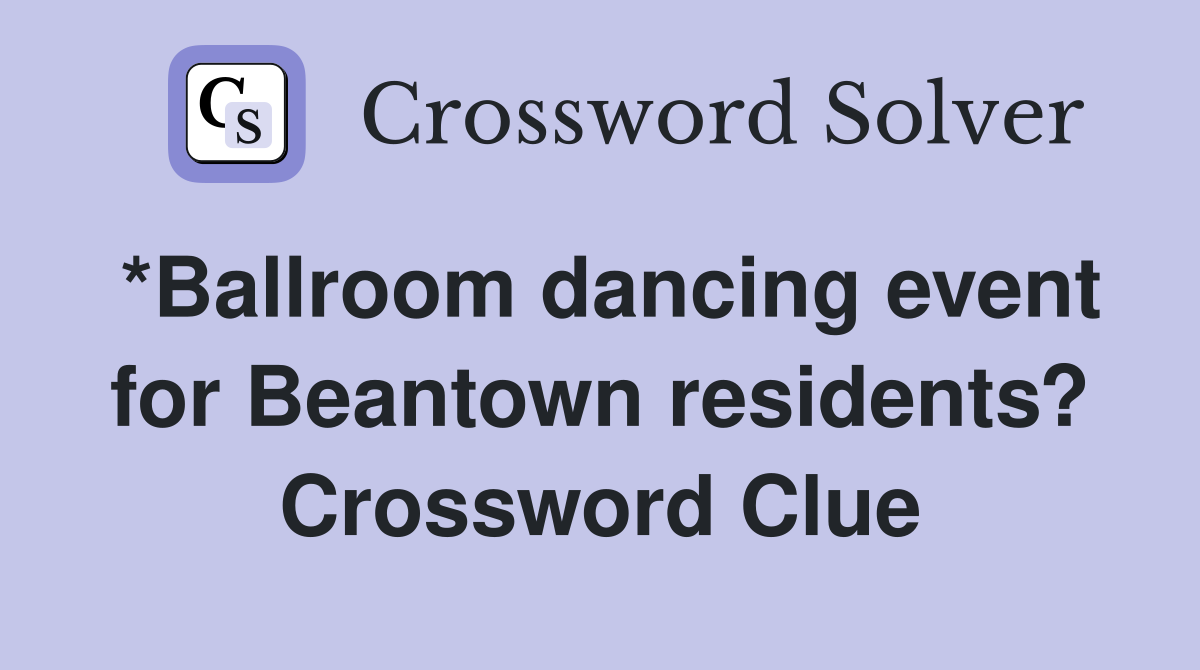 *Ballroom dancing event for Beantown residents? Crossword Clue