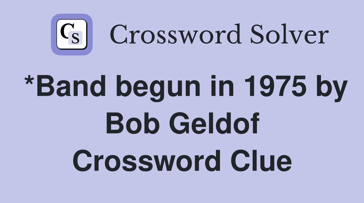 *Band begun in 1975 by Bob Geldof Crossword Clue