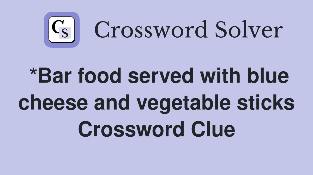 *Bar food served with blue cheese and vegetable sticks Crossword Clue