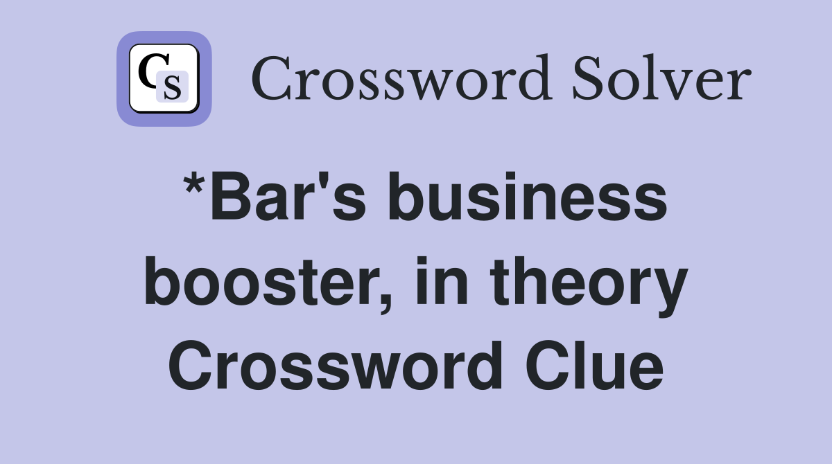 *Bar's business booster, in theory Crossword Clue
