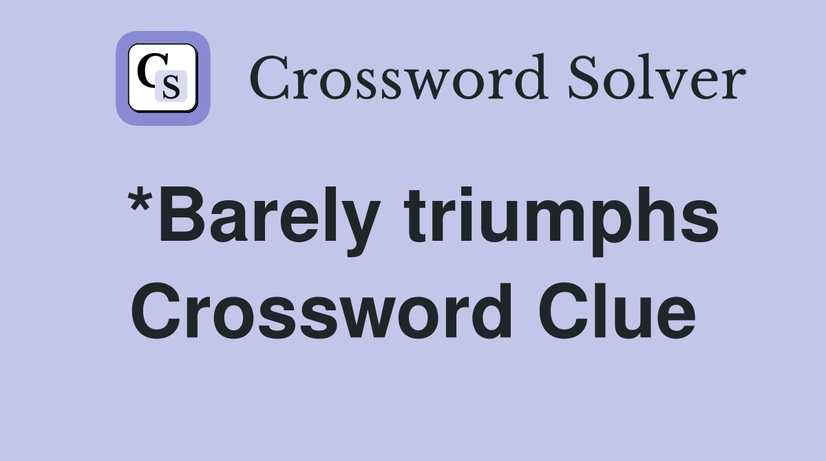 *Barely triumphs Crossword Clue