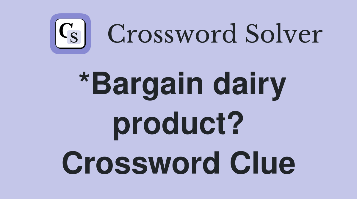 *Bargain dairy product? Crossword Clue