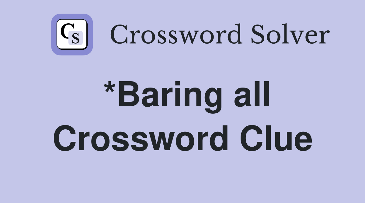 *Baring all Crossword Clue