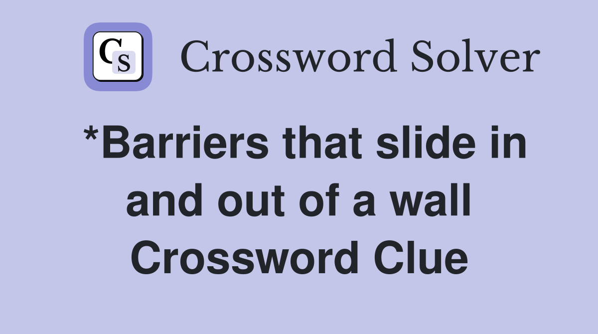 *Barriers that slide in and out of a wall Crossword Clue