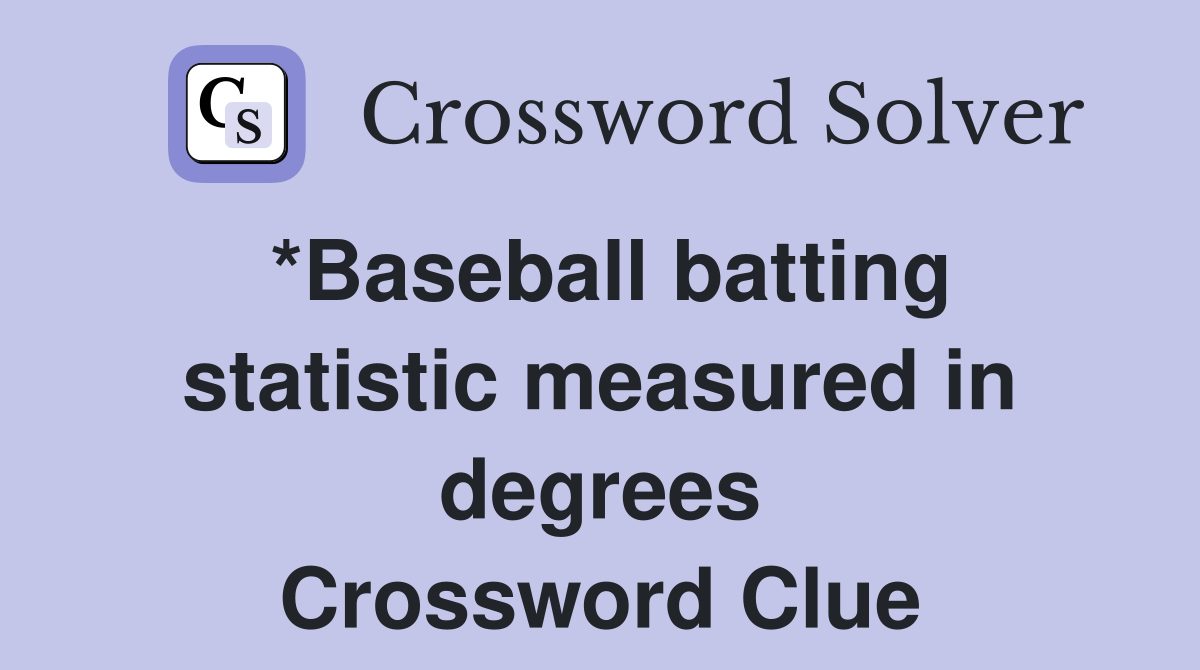 *Baseball batting statistic measured in degrees Crossword Clue