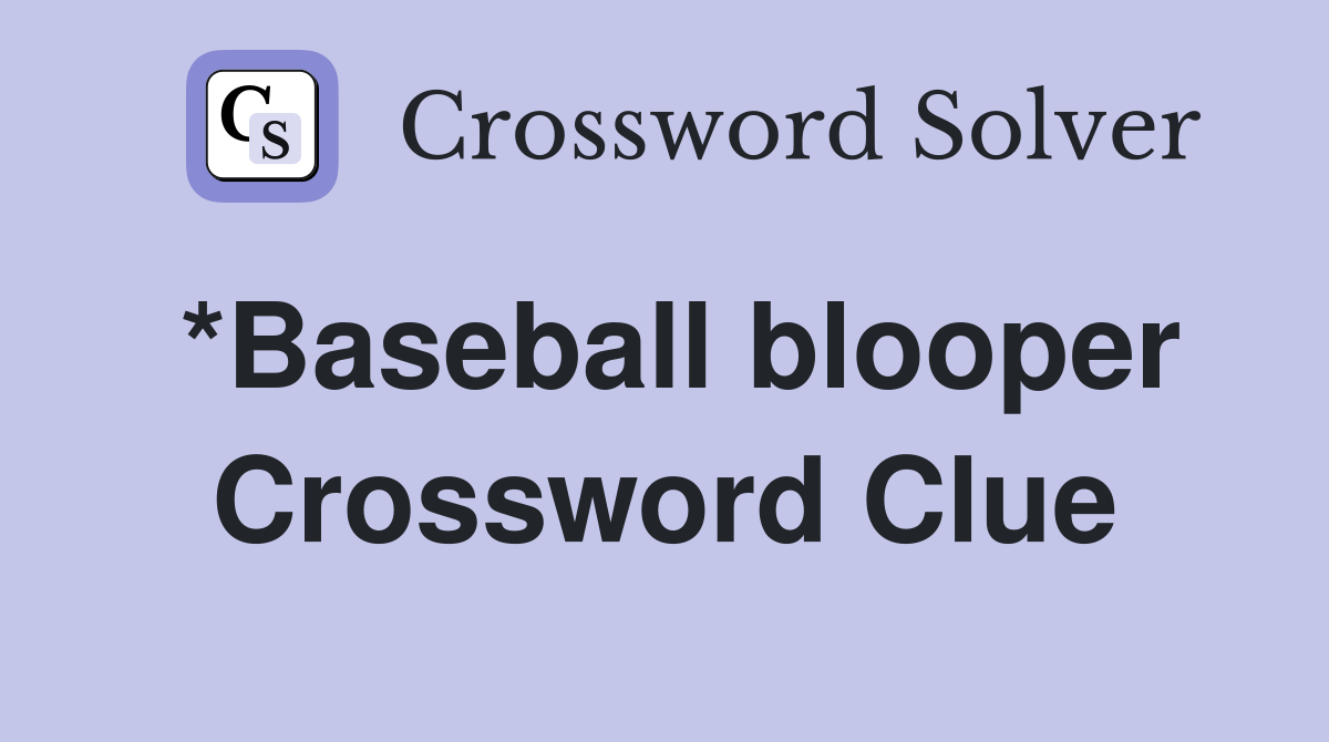 *Baseball blooper Crossword Clue