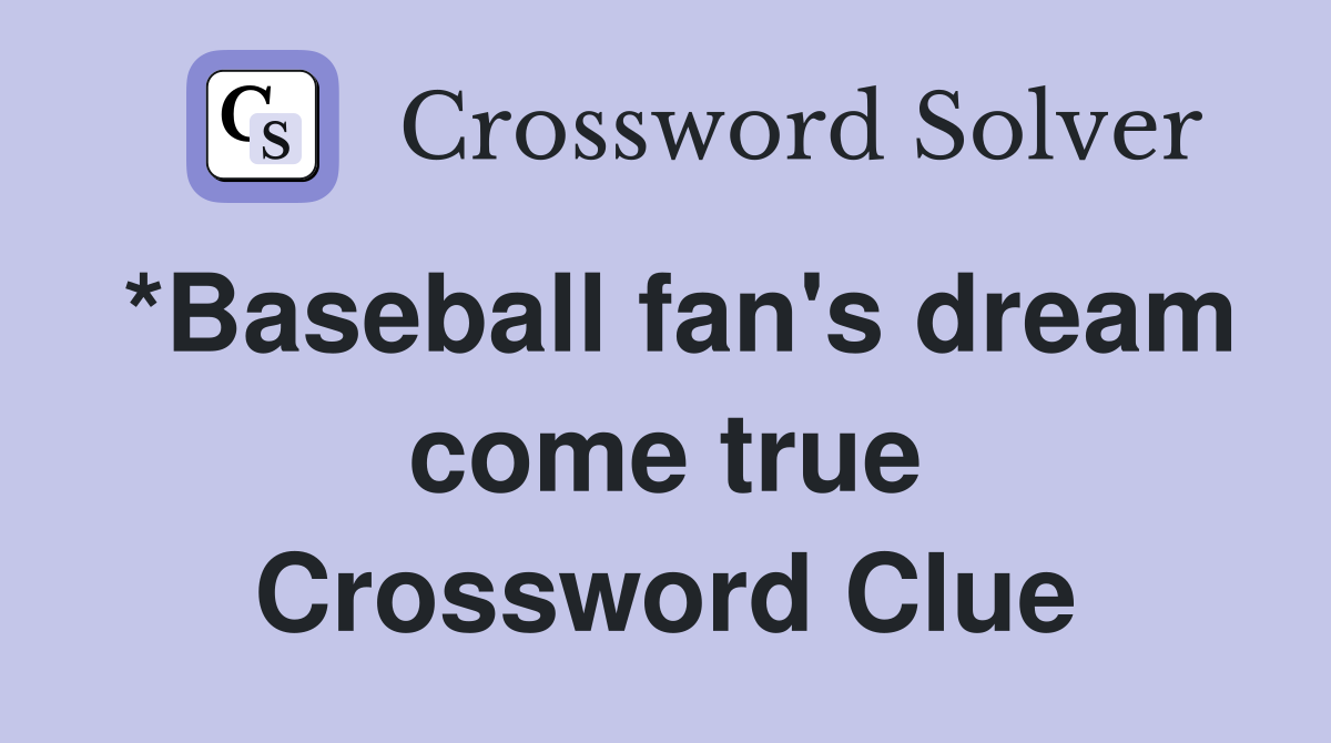 *Baseball fan's dream come true Crossword Clue