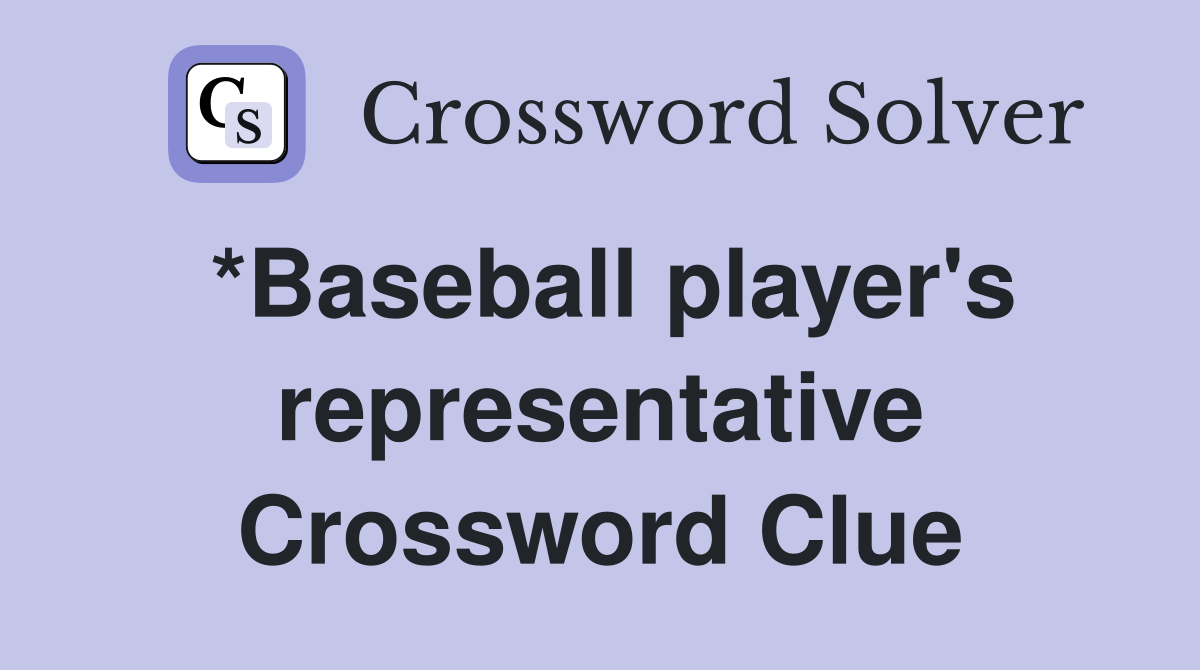 *Baseball player's representative Crossword Clue
