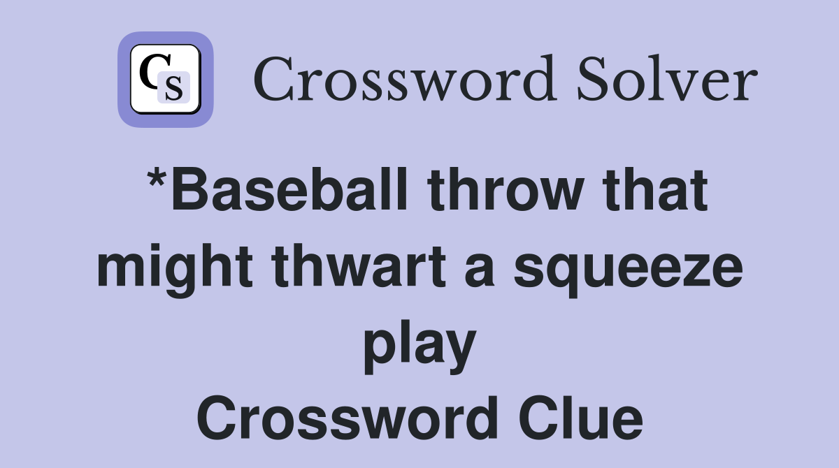 *Baseball throw that might thwart a squeeze play Crossword Clue