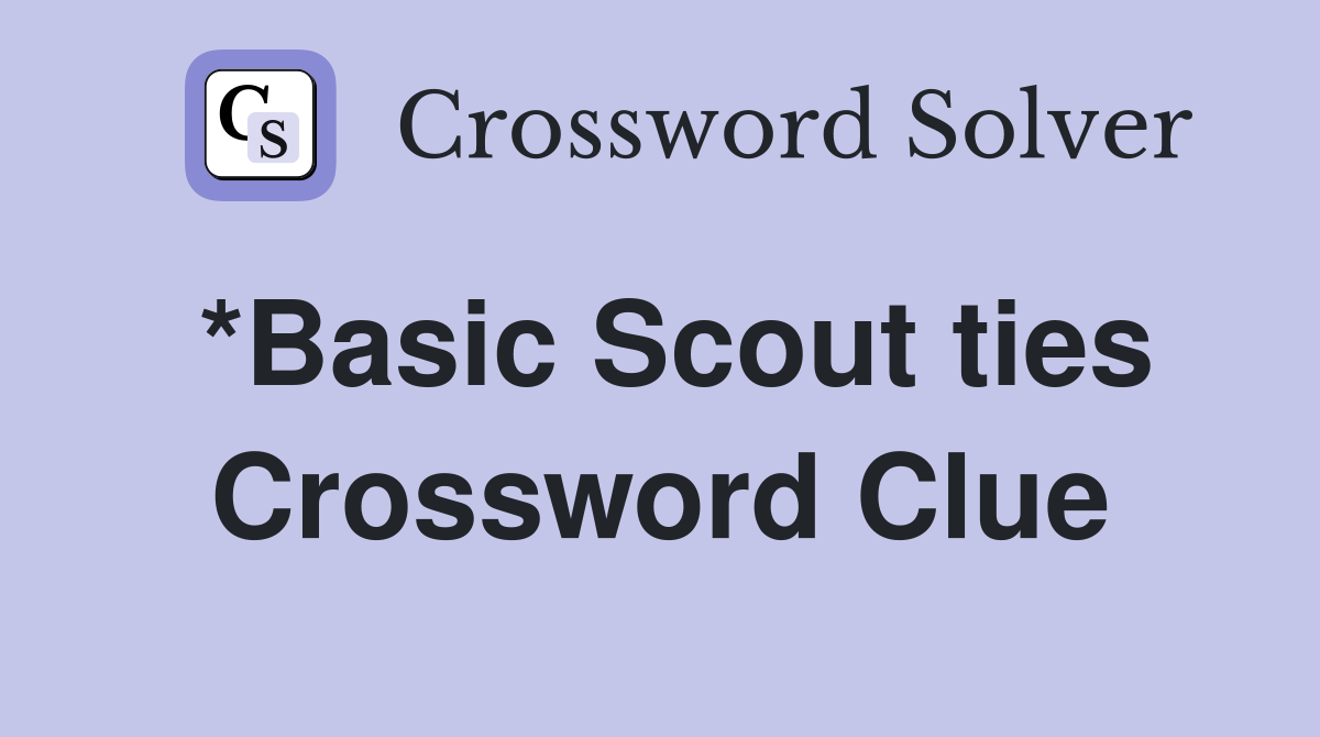 *Basic Scout ties Crossword Clue