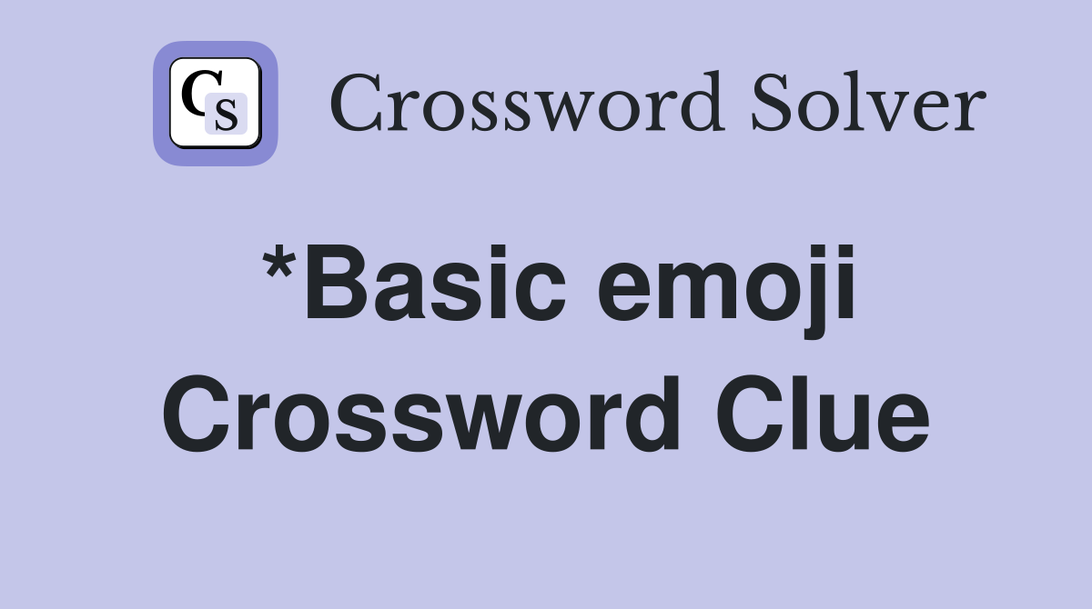 *Basic emoji Crossword Clue