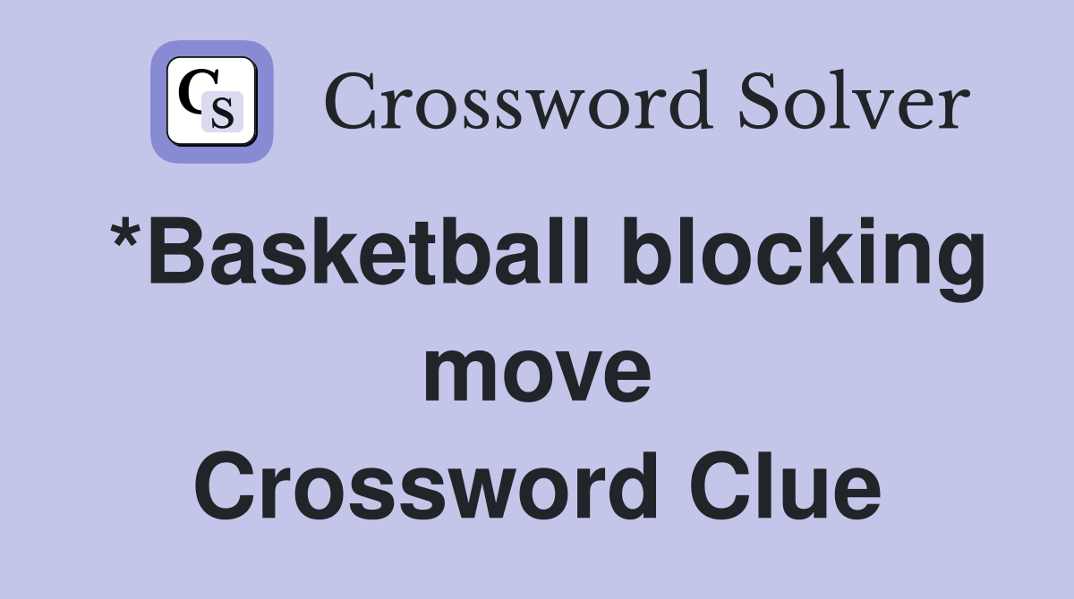 *Basketball blocking move Crossword Clue
