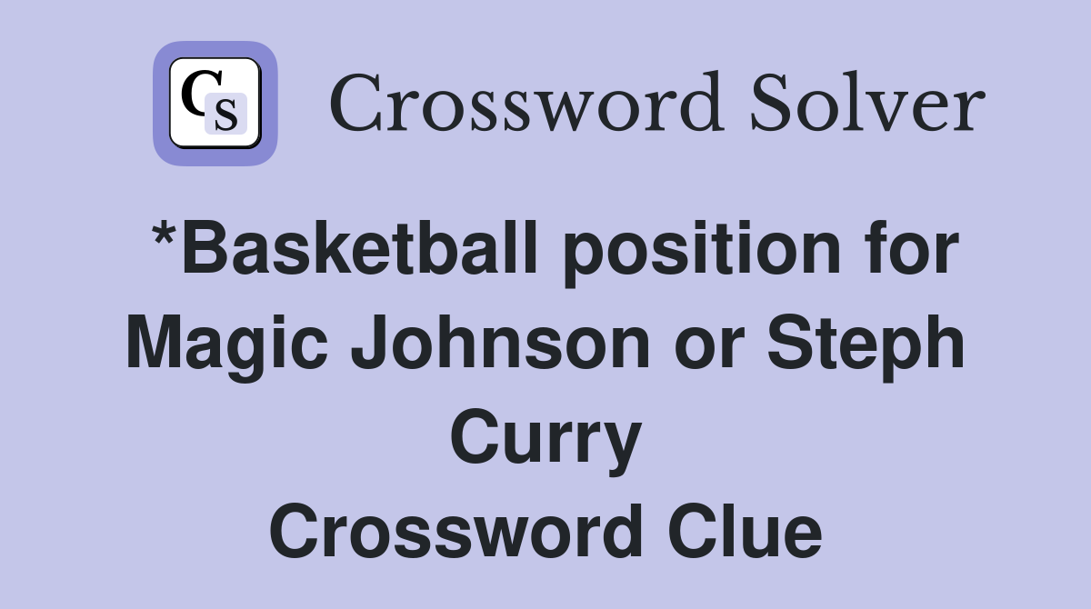 *Basketball position for Magic Johnson or Steph Curry Crossword Clue