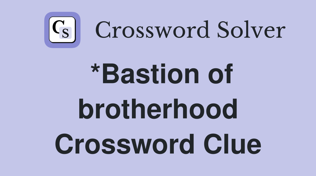 *Bastion of brotherhood Crossword Clue